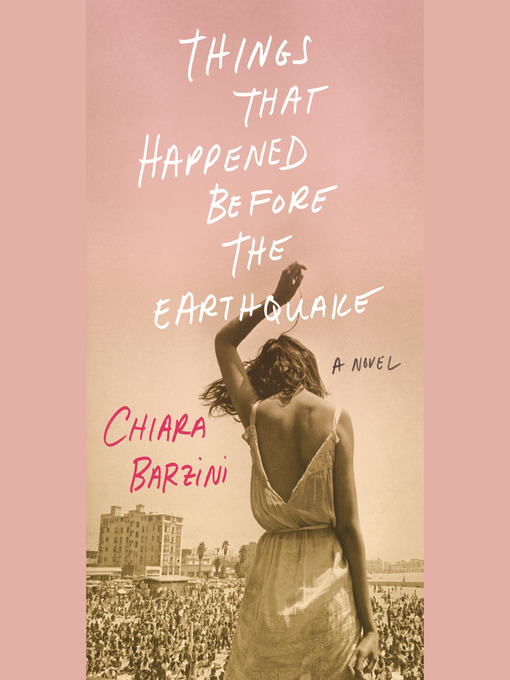 Title details for Things That Happened Before the Earthquake by Chiara Barzini - Available